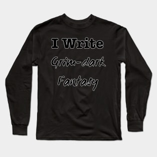 I Write Grim-Dark Fantasy Long Sleeve T-Shirt